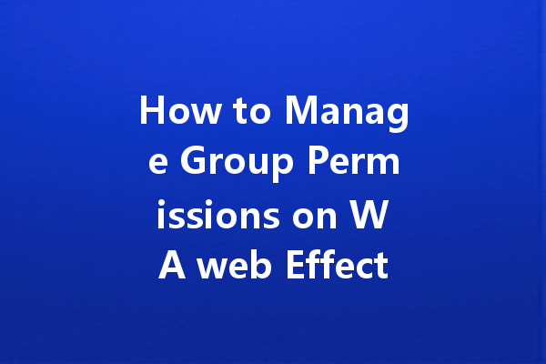 How to Manage Group Permissions on WA web Effectively? 一