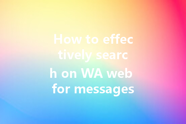 How to effectively search on WA web for messages and contacts? 4 How to effectively search on WA web for messages and contacts? 一