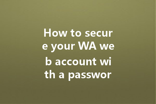 How to secure your WA web account with a password? 一