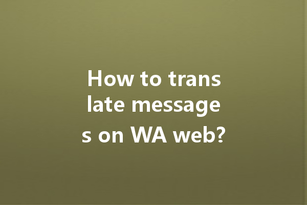 How to translate messages on WA web? 4 How to translate messages on WA web? 一