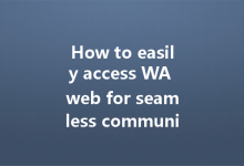 How to easily access WA web for seamless communication?-Wa Web