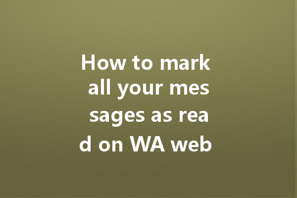 How to mark all your messages as read on WA web easily? 一