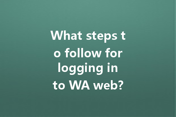 What steps to follow for logging in to WA web? 4 What steps to follow for logging in to WA web? 一
