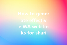 How to generate effective WA web links for sharing?-Wa Web