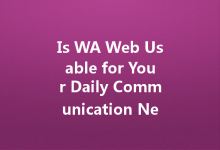 Is WA Web Usable for Your Daily Communication Needs?-Wa Web