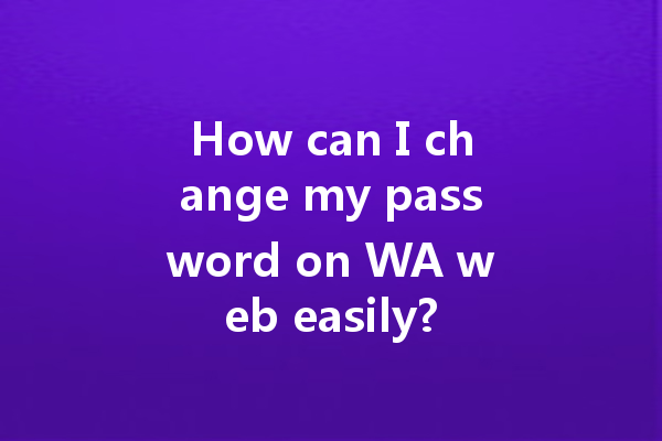 How can I change my password on WA web easily? 一