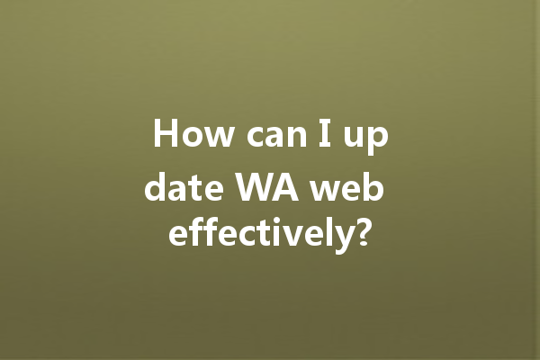How can I update WA web effectively? 一