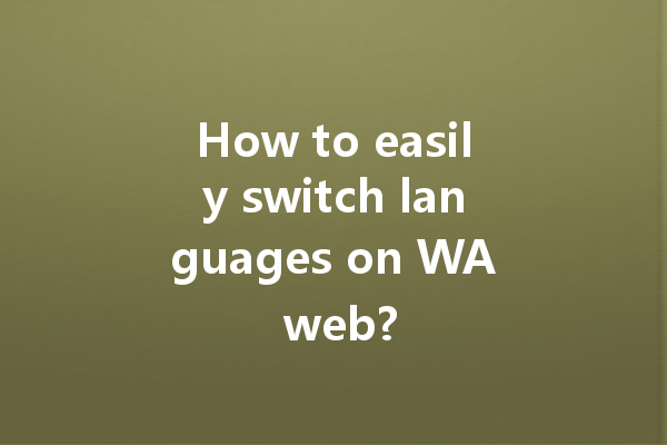 How to easily switch languages on WA web? 一
