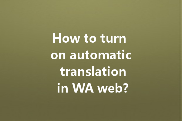 How to turn on automatic translation in WA web? 一