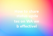 How to share status updates on WA web effectively?-Wa Web