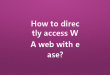 How to directly access WA web with ease?-Wa Web