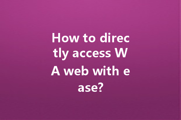 How to directly access WA web with ease? 一