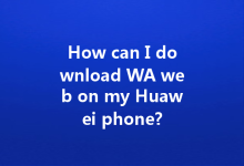 How can I download WA web on my Huawei phone?-Wa Web