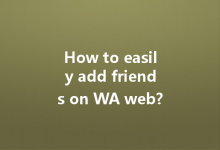 How to easily add friends on WA web?-Wa Web