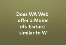 Does WA Web offer a Moments feature similar to WeChat?-Wa Web