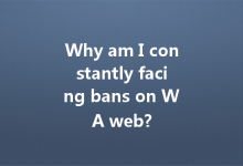 Why am I constantly facing bans on WA web?-Wa Web