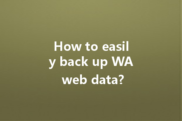 How to easily back up WA web data? 一