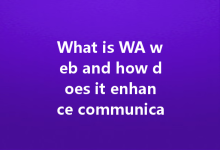 What is WA web and how does it enhance communication?-Wa Web