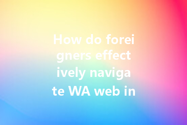 How do foreigners effectively navigate WA web in China? 4 How do foreigners effectively navigate WA web in China? 一