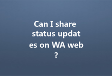 Can I share status updates on WA web?-Wa Web