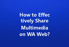 How to Effectively Share Multimedia on WA Web?-Wa Web