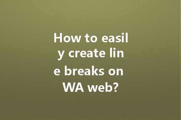 How to easily create line breaks on WA web? 一