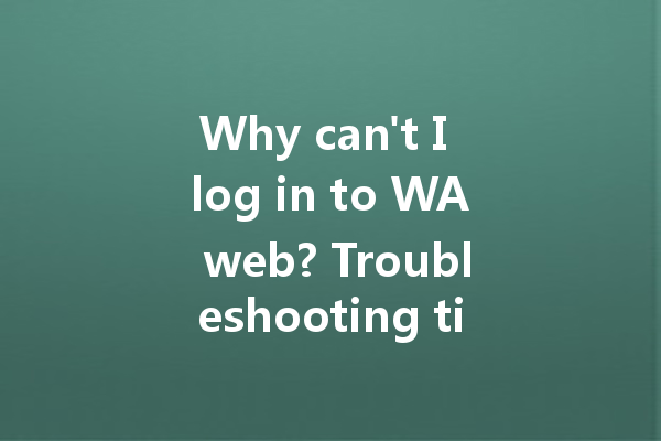 Why can't I log in to WA web? Troubleshooting tips for 2025. 一