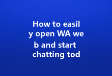 How to easily open WA web and start chatting today?-Wa Web