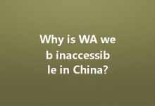 Why is WA web inaccessible in China?-Wa Web