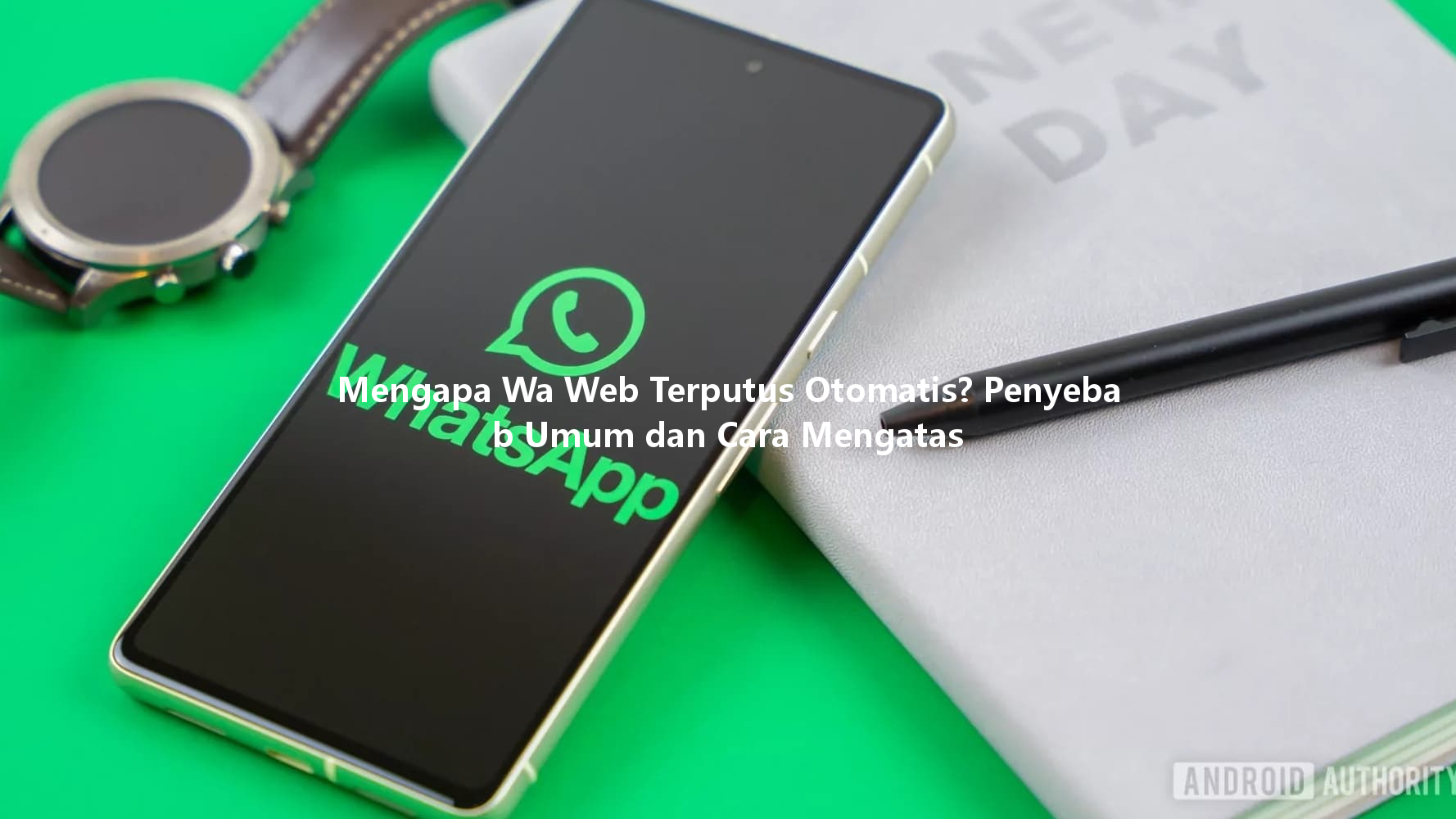 Mengapa Wa Web Terputus Otomatis? Penyebab Umum dan Cara Mengatas 一