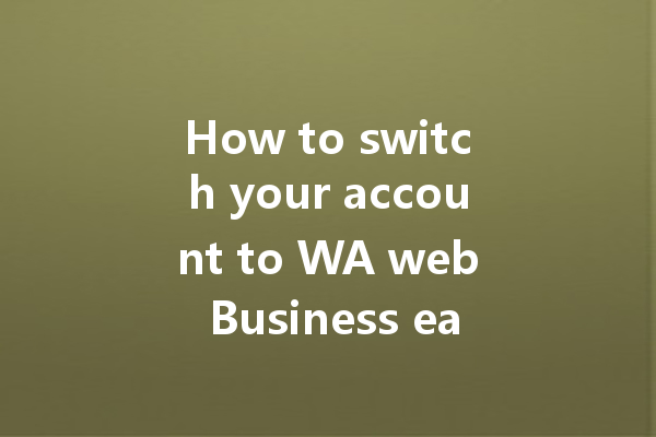 How to switch your account to WA web Business easily? 一