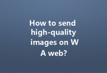 How to send high-quality images on WA web?-Wa Web