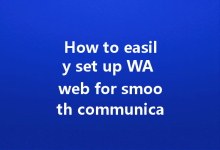 How to easily set up WA web for smooth communication?-Wa Web