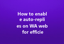 How to enable auto-replies on WA web for efficient communication?-Wa Web