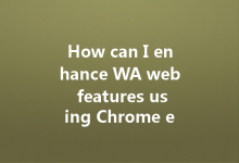 How can I enhance WA web features using Chrome extensions?-Wa Web