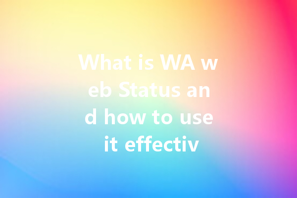 What is WA web Status and how to use it effectively? 一
