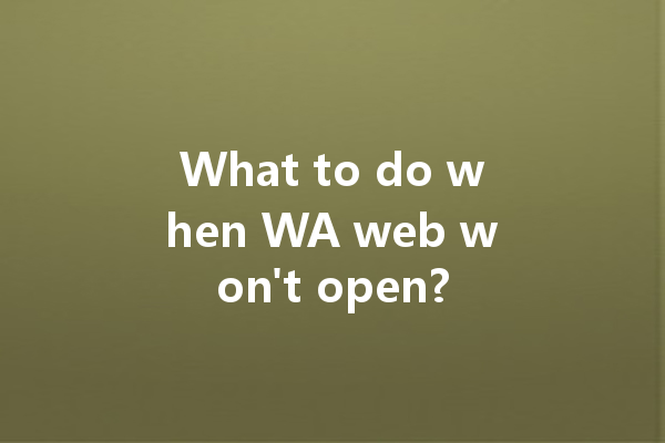 What to do when WA web won't open? 一