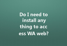 Do I need to install anything to access WA web?-Wa Web