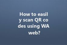 How to easily scan QR codes using WA web?-Wa Web