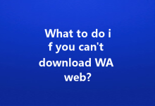 What to do if you can't download WA web?-Wa Web