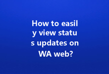 How to easily view status updates on WA web?-Wa Web