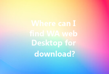 Where can I find WA web Desktop for download?-Wa Web