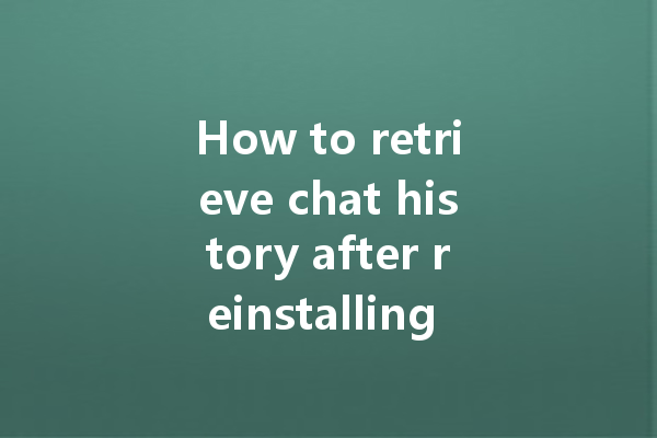 How to retrieve chat history after reinstalling WA web? 一