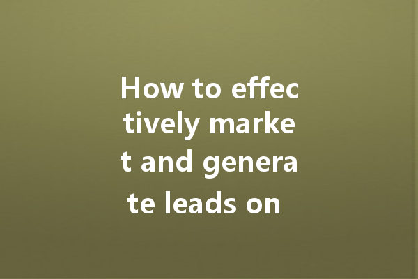 How to effectively market and generate leads on WA web? 一