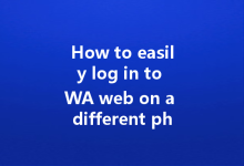 How to easily log in to WA web on a different phone?-Wa Web