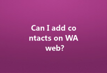 Can I add contacts on WA web?-Wa Web