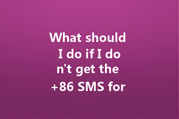 What should I do if I don't get the +86 SMS for WA web? 一