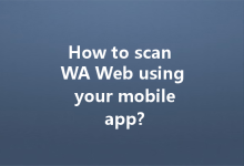 How to scan WA Web using your mobile app?-Wa Web