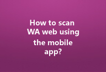 How to scan WA web using the mobile app?-Wa Web