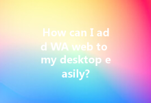 How can I add WA web to my desktop easily?-Wa Web